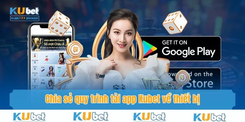 Các bước tải app Kubet77 về thiết bị để trải nghiệm mọi lúc