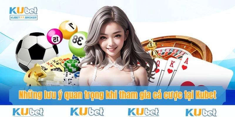 Lưu ý nên thực hiện đúng quy trình để tham gia cá cược tại Kubet77