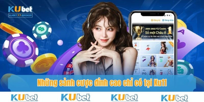 Những sảnh cược siêu hấp dẫn chỉ có tại Ku11
