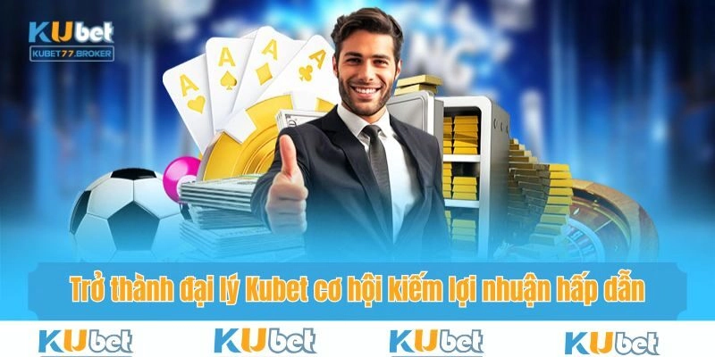 Trở thành đại lý Kubet7777 nhận nhiều hỗ trợ và lợi nhuận khủng